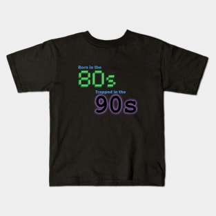 Born in the 80s, Trapped in the '90s Kids T-Shirt